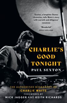 Фото Paul Sexton: Charlie's Good Tonight. The Authorised Biography of Charlie Watts ISBN: 9780008546373 