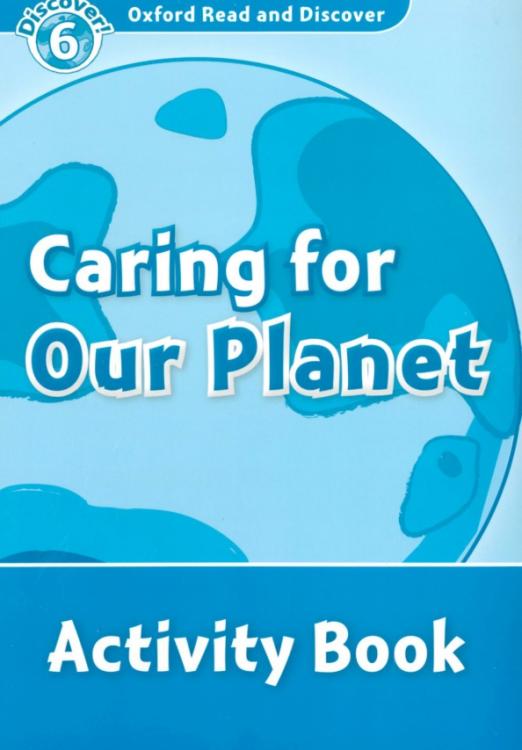 Oxford Read and Discover. Level 6. Caring For Our Planet. Activity Book - 1