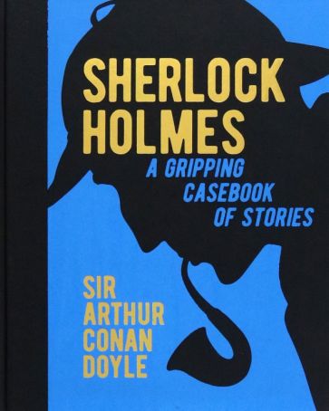 Sherlock Holmes. A Gripping Casebook of Stories. A Gripping Casebook of Stories