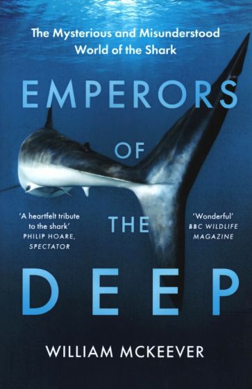Emperors of the Deep. The Mysterious and Misunderstood World of the Shark