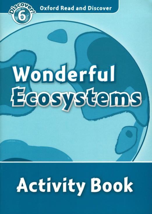 Oxford Read and Discover. Level 6. Wonderful Ecosystems. Activity Book - 1