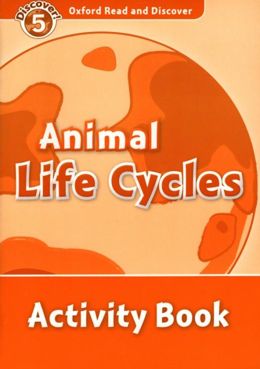 Oxford Read and Discover. Level 5. Animal Life Cycles. Activity Book - 1
