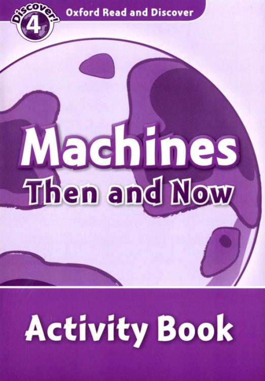 Oxford Read and Discover. Level 4. Machines Then and Now. Activity Book - 1
