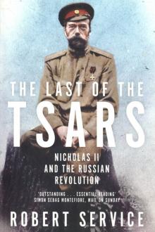 The Last of the Tsars. Nicholas II and the Russian Revolution - Robert Service