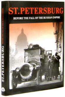 Санкт-Петербург накануне крушения империи. St. Petersburg. Before The Fall of The Russian Empire обложка книги Санкт-Петербург накануне крушения империи. St. Petersburg. Before The Fall of The Russian Empire обложка книги