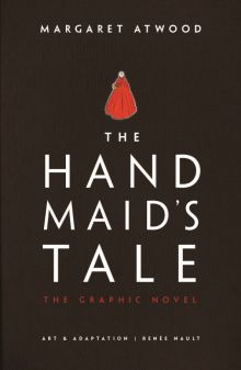 Margaret Atwood - The Handmaid's Tale. The Graphic Novel