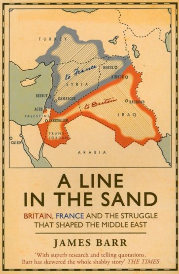 A Line in the Sand. Britain, France and the struggle that shaped the Middle East