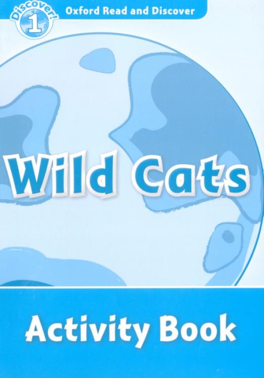 Oxford Read and Discover. Level 1. Wild Cats. Activity Book - 1