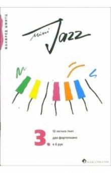 Манфред Шмитц - Mini-Jazz. 13 легких пьес: Тетрадь 3 обложка книги Манфред Шмитц - Mini-Jazz. 13 легких пьес: Тетрадь 3 обложка книги