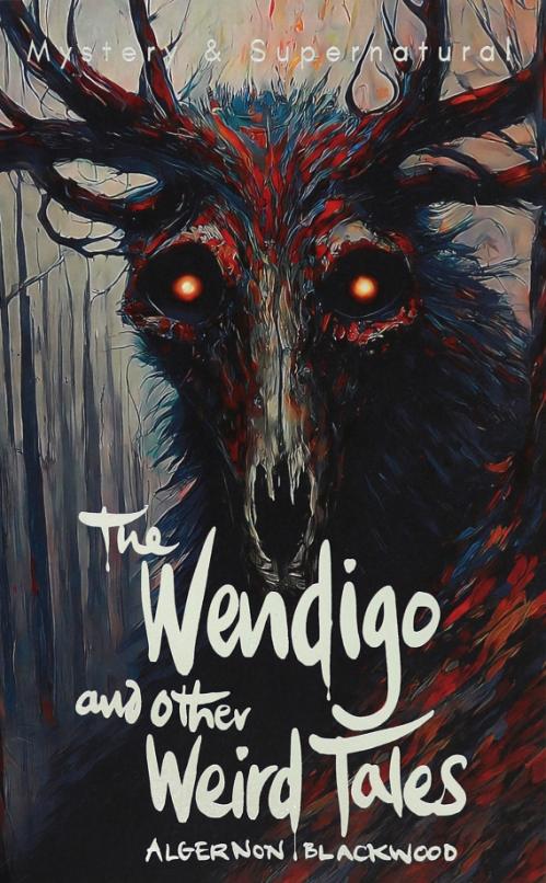The Wendigo and Other Weird Tales