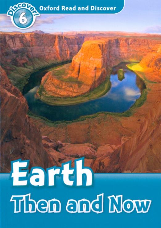 Oxford Read and Discover. Level 6. Earth Then and Now - 1