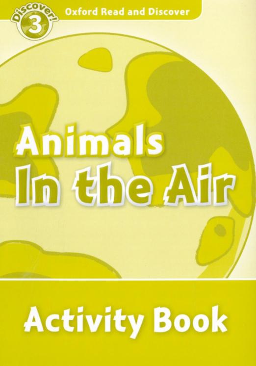 Oxford Read and Discover. Level 3. Animals in the Air. Activity Book - 1